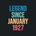 Legend since January 1927 - retro vintage birthday typography design for Tshirt