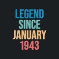 Legend since January 1943 - retro vintage birthday typography design for Tshirt