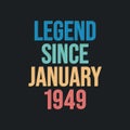 Legend since January 1949 - retro vintage birthday typography design for Tshirt