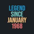 Legend since January 1968 - retro vintage birthday typography design for Tshirt