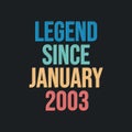 Legend since January 2003 - retro vintage birthday typography design for Tshirt