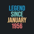 Legend since January 1956 - retro vintage birthday typography design for Tshirt