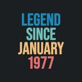 Legend since January 1977 - retro vintage birthday typography design for Tshirt