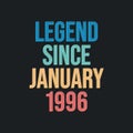 Legend since January 1996 - retro vintage birthday typography design for Tshirt