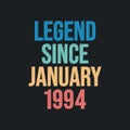 Legend since January 1994 - retro vintage birthday typography design for Tshirt