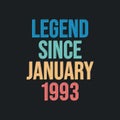 Legend since January 1993 - retro vintage birthday typography design for Tshirt