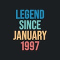 Legend since January 1997 - retro vintage birthday typography design for Tshirt