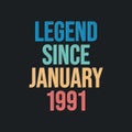 Legend since January 1991 - retro vintage birthday typography design for Tshirt