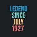 Legend since July 1927 - retro vintage birthday typography design for Tshirt