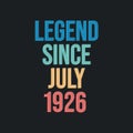 Legend since July 1926 - retro vintage birthday typography design for Tshirt