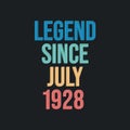 Legend since July 1928 - retro vintage birthday typography design for Tshirt