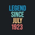 Legend since July 1923 - retro vintage birthday typography design for Tshirt