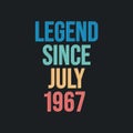 Legend since July 1967 - retro vintage birthday typography design for Tshirt