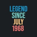 Legend since July 1968 - retro vintage birthday typography design for Tshirt