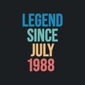 Legend since July 1988 - retro vintage birthday typography design for Tshirt