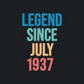 Legend since July 1937 - retro vintage birthday typography design for Tshirt