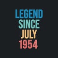 Legend since July 1954 - retro vintage birthday typography design for Tshirt