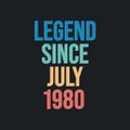 Legend since July 1980 - retro vintage birthday typography design for Tshirt