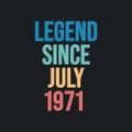 Legend since July 1971 - retro vintage birthday typography design for Tshirt