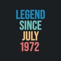 Legend since July 1972 - retro vintage birthday typography design for Tshirt Royalty Free Stock Photo