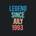Legend since July 1993 - retro vintage birthday typography design for Tshirt