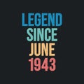 Legend since June 1943 - retro vintage birthday typography design for Tshirt