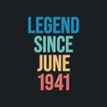 Legend since June 1941 - retro vintage birthday typography design for Tshirt
