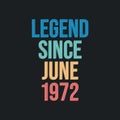 Legend since June 1972 - retro vintage birthday typography design for Tshirt Royalty Free Stock Photo