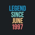 Legend since June 1997 - retro vintage birthday typography design for Tshirt