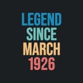 Legend since March 1926 - retro vintage birthday typography design for Tshirt