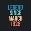 Legend since March 1928 - retro vintage birthday typography design for Tshirt