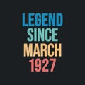 Legend since March 1927 - retro vintage birthday typography design for Tshirt