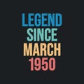 Legend since March 1950 - retro vintage birthday typography design for Tshirt