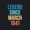 Legend since March 1941 - retro vintage birthday typography design for Tshirt