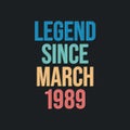 Legend since March 1989 - retro vintage birthday typography design for Tshirt