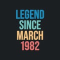 Legend since March 1982 - retro vintage birthday typography design for Tshirt