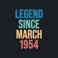 Legend since March 1954 - retro vintage birthday typography design for Tshirt