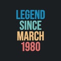 Legend since March 1980 - retro vintage birthday typography design for Tshirt