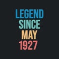 Legend since May 1927 - retro vintage birthday typography design for Tshirt
