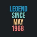 Legend since May 1968 - retro vintage birthday typography design for Tshirt