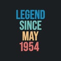 Legend since May 1954 - retro vintage birthday typography design for Tshirt