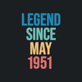 Legend since May 1951 - retro vintage birthday typography design for Tshirt