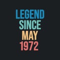 Legend since May 1972 - retro vintage birthday typography design for Tshirt Royalty Free Stock Photo