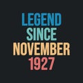Legend since November 1927 - retro vintage birthday typography design for Tshirt