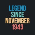 Legend since November 1943 - retro vintage birthday typography design for Tshirt