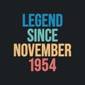 Legend since November 1954 - retro vintage birthday typography design for Tshirt