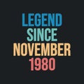 Legend since November 1980 - retro vintage birthday typography design for Tshirt