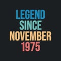 Legend since November 1975 - retro vintage birthday typography design for Tshirt