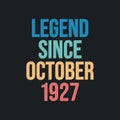 Legend since October 1927 - retro vintage birthday typography design for Tshirt