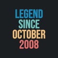 Legend since October 2008 - retro vintage birthday typography design for Tshirt